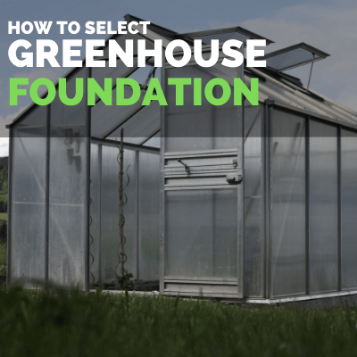 selecting greenhouse foundation